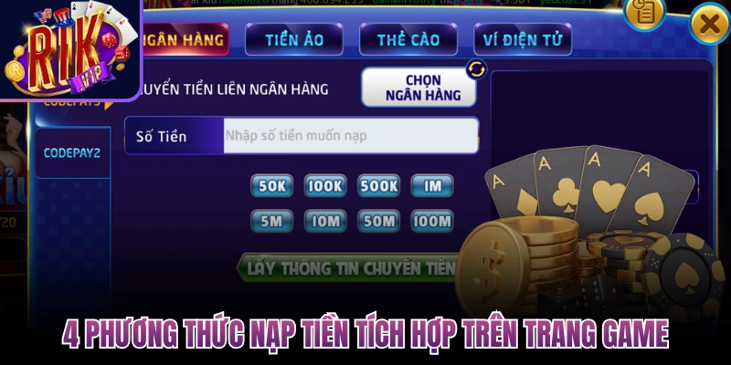Nạp Tiền Rikvip Bổ Sung Vốn Siêu Tốc Chơi Game Thả Ga 1 4 phuong thuc nap tien tich hop tren trang game