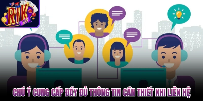 chu y cung cap day du thong tin can thiet khi lien he