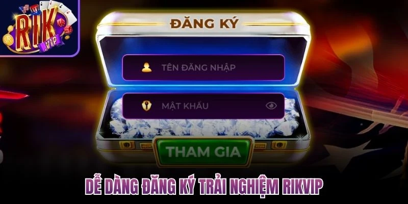 Dễ dàng đăng ký trải nghiệm Rikvip