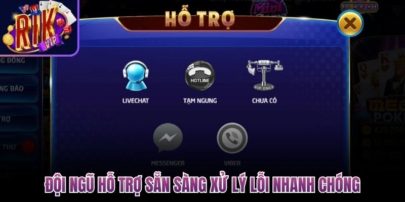 Đội ngũ hỗ trợ sẵn sàng xử lý lỗi nhanh chóng