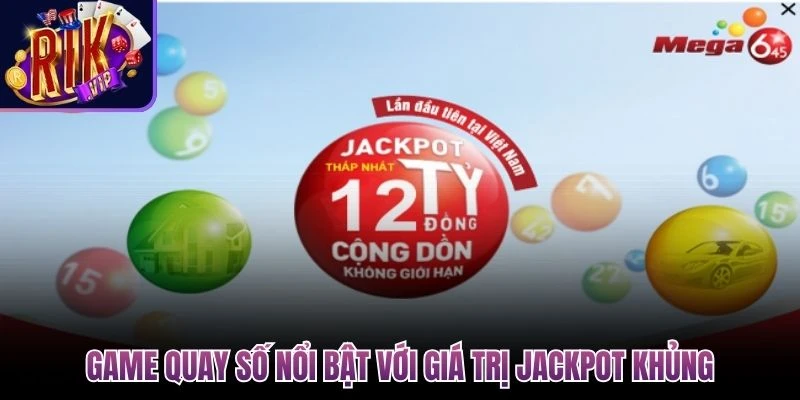 game quay so noi bat voi gia tri jackpot khung