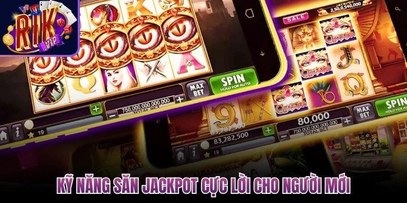 Mẹo Chơi Nổ Hũ - Bí Kíp Săn Jackpot Sinh Lời Cho Người Mới 3 ky nang san jackpot cuc loi cho nguoi moi