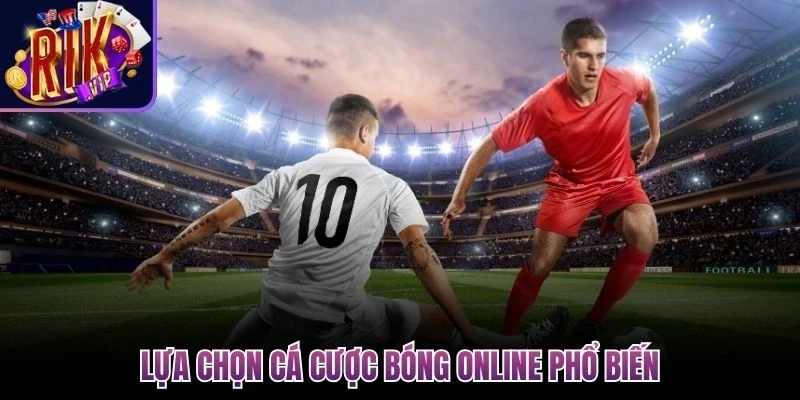 lua chon ca cuoc bong online pho bien