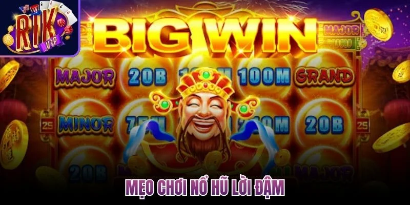 Mẹo Chơi Nổ Hũ - Bí Kíp Săn Jackpot Sinh Lời Cho Người Mới 2 meo choi no hu loi dam