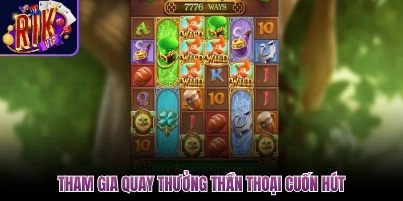 tham gia quay thuong than thoai cuon hut