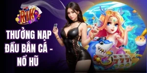 Thưởng Nạp Đầu Bắn Cá - Nổ Hũ Khởi Đầu Ngập Tràn May Mắn