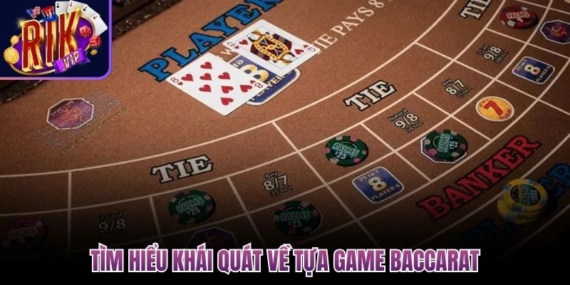 tim hieu khai quat ve tua game baccarat