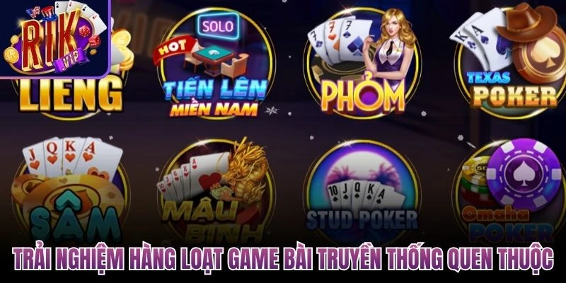 Trải nghiệm hàng loạt game bài truyền thống quen thuộc