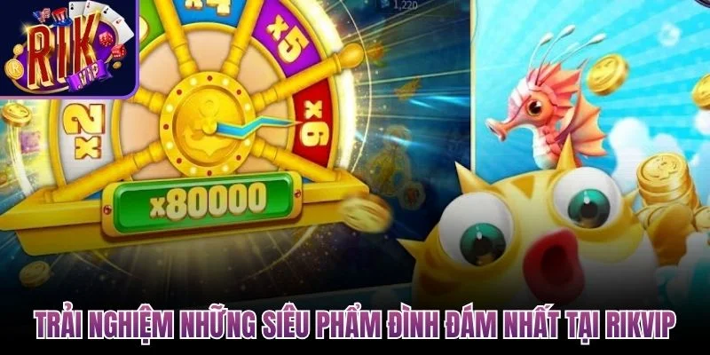 trai nghiem nhung sieu pham dinh dam nhat tai rikvip 1